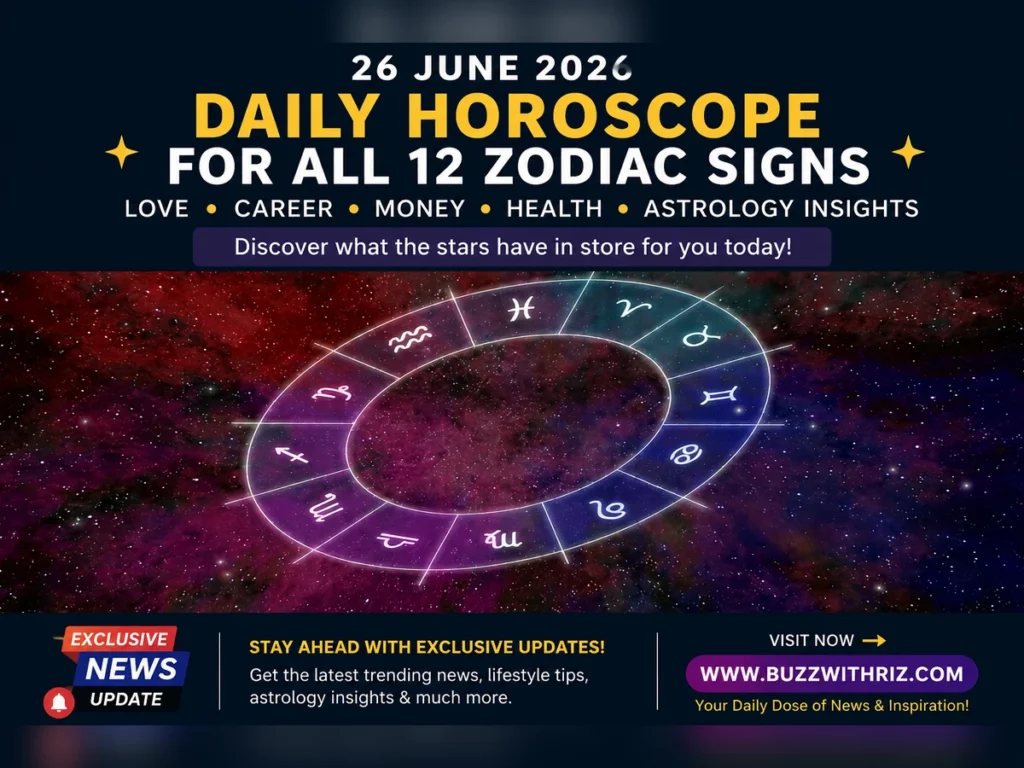 26 June 2026 horoscope for all zodiac signs with daily astrology predictions for love, career, money, and wellness