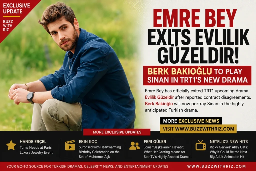 Emre Bey Exits Evlilik Güzeldir Following Contract Dispute as Berk Bakioğlu Steps Into the Lead Role Emre Bey exits Evlilik Güzeldir as Berk Bakioğlu replaces him as Sinan in the upcoming Turkish drama.