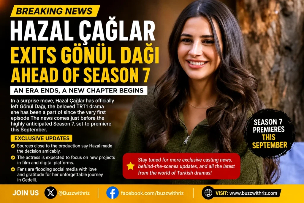 Hazal Çağlar Officially Leaves Gönül Dağı Ahead of Season 7 Hazal Çağlar leaves Gönül Dağı ahead of TRT1 Season 7 premiere