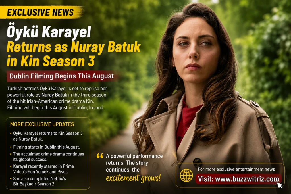 Öykü Karayel returns as Nuray Batuk in Kin Season 3 filming in Dublin