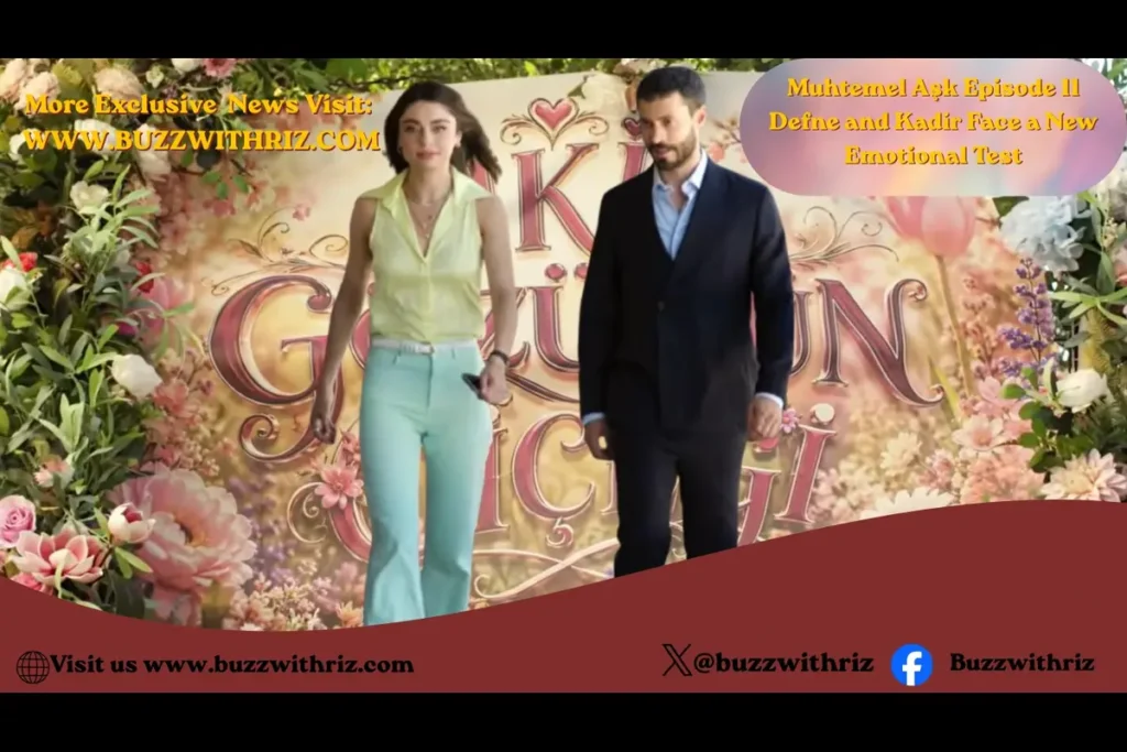 Muhtemel Aşk Episode 11: Defne and Kadir Face a New Emotional Test Muhtemel Aşk Episode 11 Defne Kadir Ayça Ayşin Turan Ekin Koç