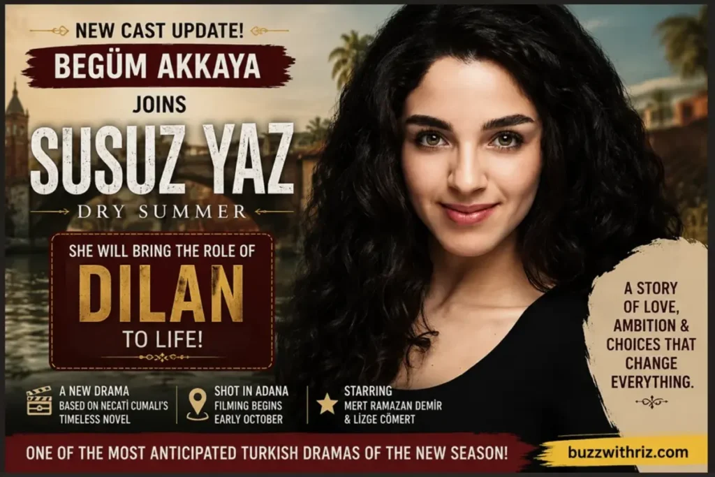 Begüm Akkaya Joins Susuz Yaz as Dilan: A New Character Adds More Intrigue to Ay Yapım’s Highly Anticipated Drama Begüm Akkaya joins Susuz Yaz as Dilan