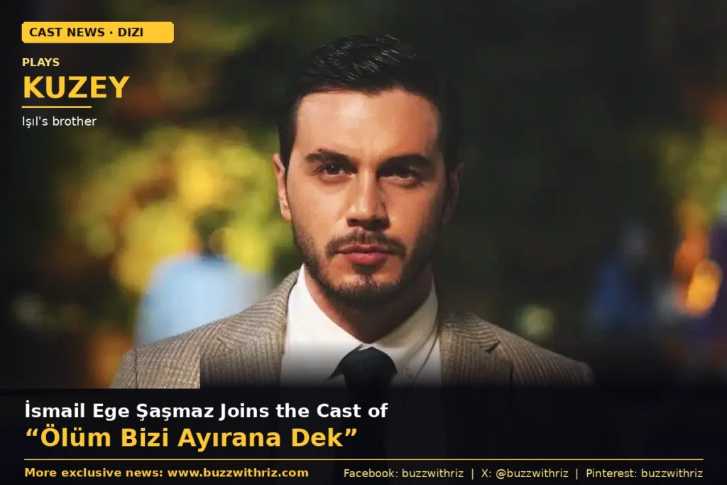 İsmail Ege Şaşmaz, cast as Kuzey in the new Turkish drama Ölüm Bizi Ayırana Dek